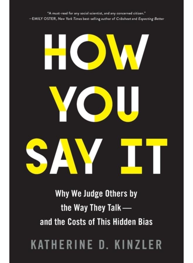 How You Say It : Why We Judge Others by the Way They Talk-and the Costs of This Hidden Bias 