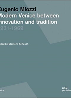 Eugenio Miozzi : Modern Venice between Innovation and Tradition 1931-1969 