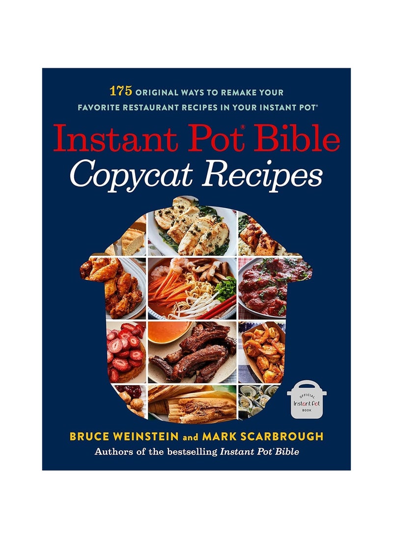 Instant Pot Bible Copycat Recipes  175 Original Ways to Remake Your Favorite Restaurant Recipes in Your Instant Pot 