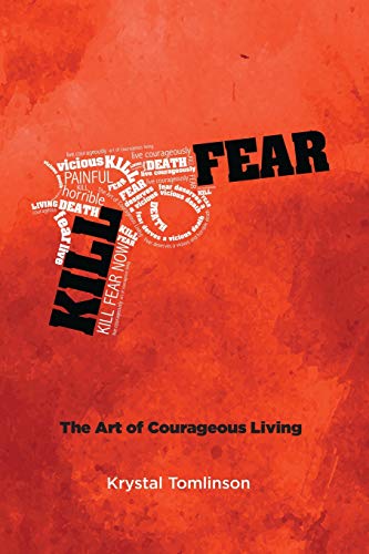 Kill Fear The Art Of Courageous Living 