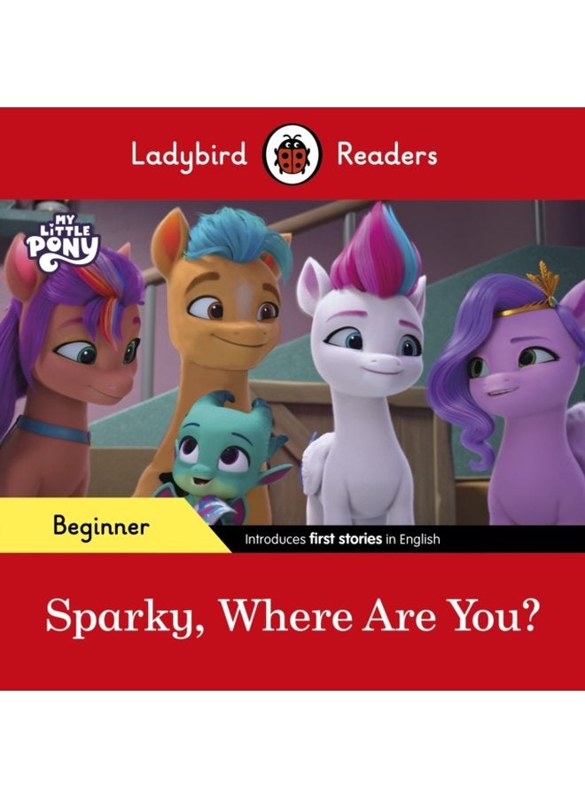 Ladybird Readers Beginner Level My Little Pony Sparky Where are You ELT Graded Reader - Paperback