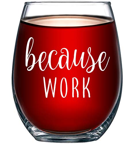 Because Work Funny Stemless Wine Glass 15oz  Unique Office Gift Idea for Coworker Best Friend or Boss Lady  Perfect Birthday Gifts for Men or Women  Gag Gifts for Employee Staff Secretary