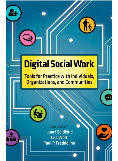 Digital Social Work: Tools for Practice with Individuals, Organizations, and Communities