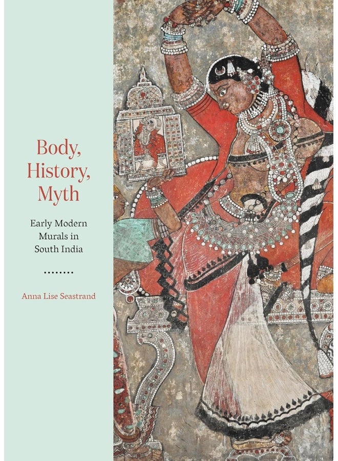 Body, History, Myth: Early Modern Murals in South India 
