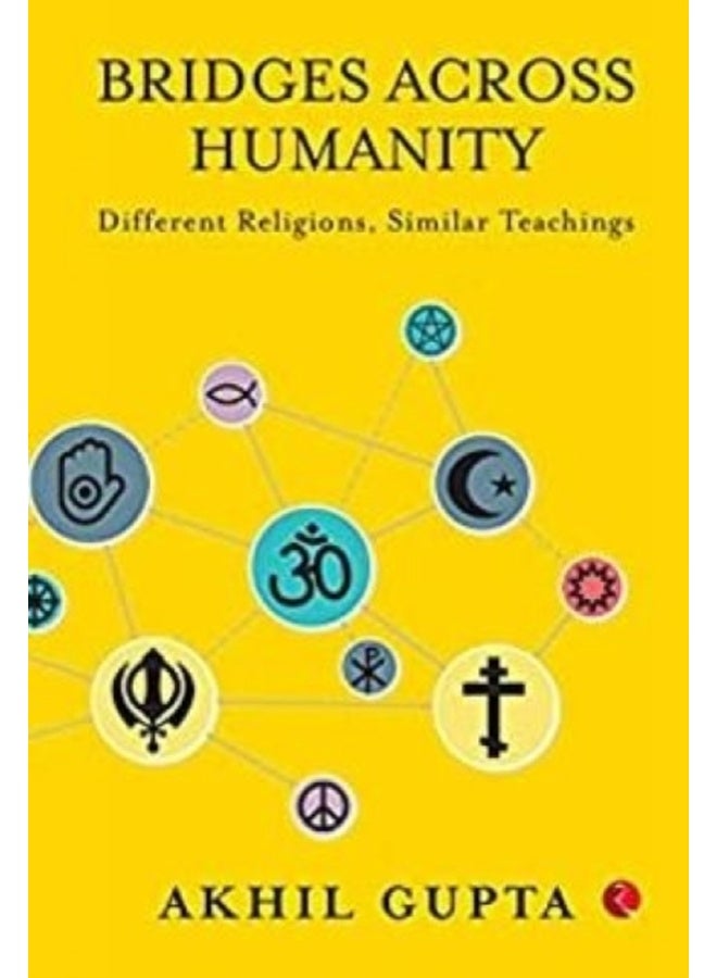 Bridges Across Humanity: Different Religions Similar Teachings