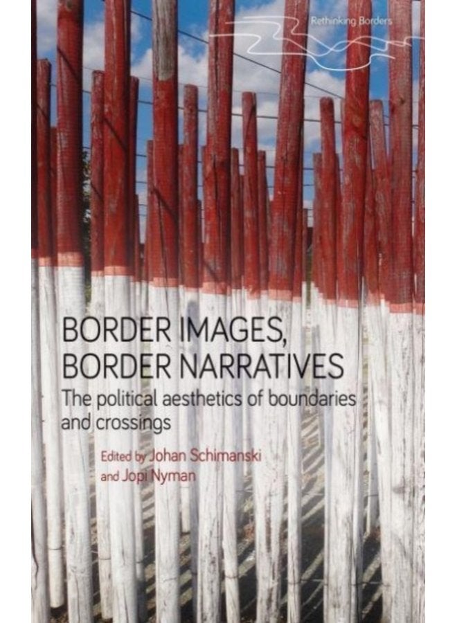 Border Images Border Narratives The Political Aesthetics of Boundaries and Crossings - Paperback