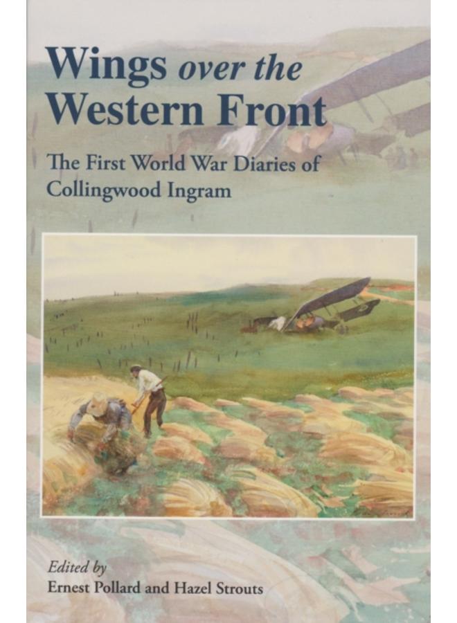 Wings Over the Western Front : The First World War Diaries of Collingwood Ingram 