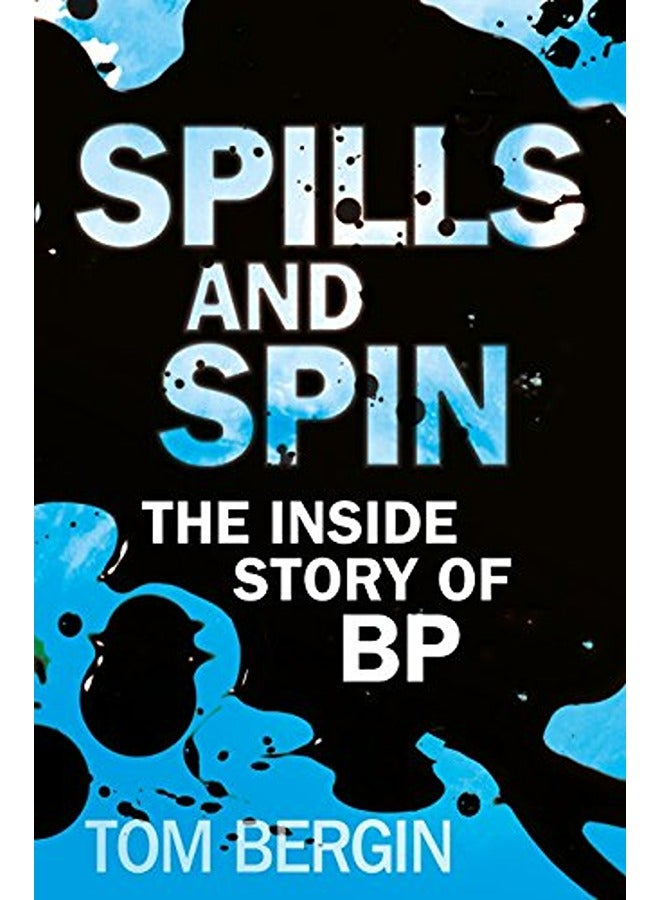 Spills And Spin The Inside Story Of Bp 
