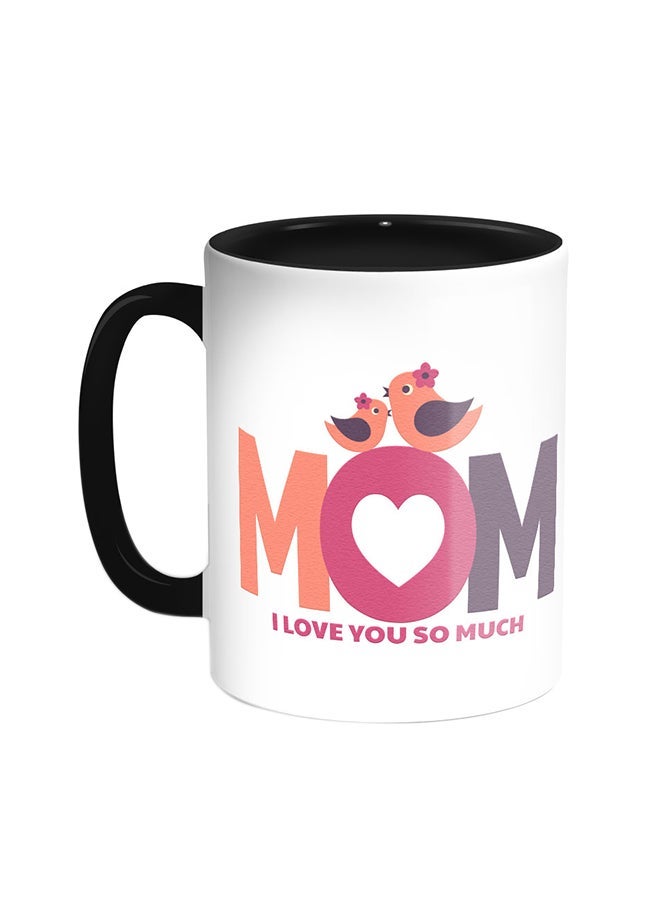 Mom I Love You So Much Printed Coffee Mug Black/White 11ounce