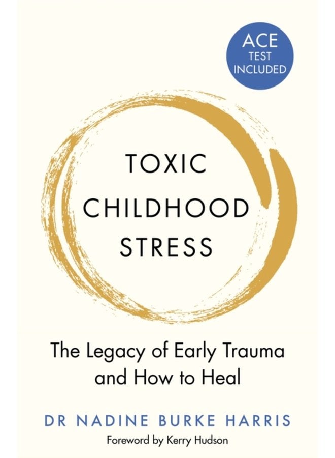 Toxic Childhood Stress The Legacy of Early Trauma and How to Heal - Paperback