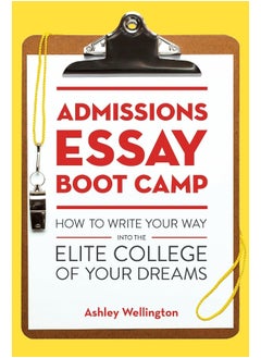 Admissions Essay Boot Camp: How to Write Your Way into the Elite College of Your Dreams