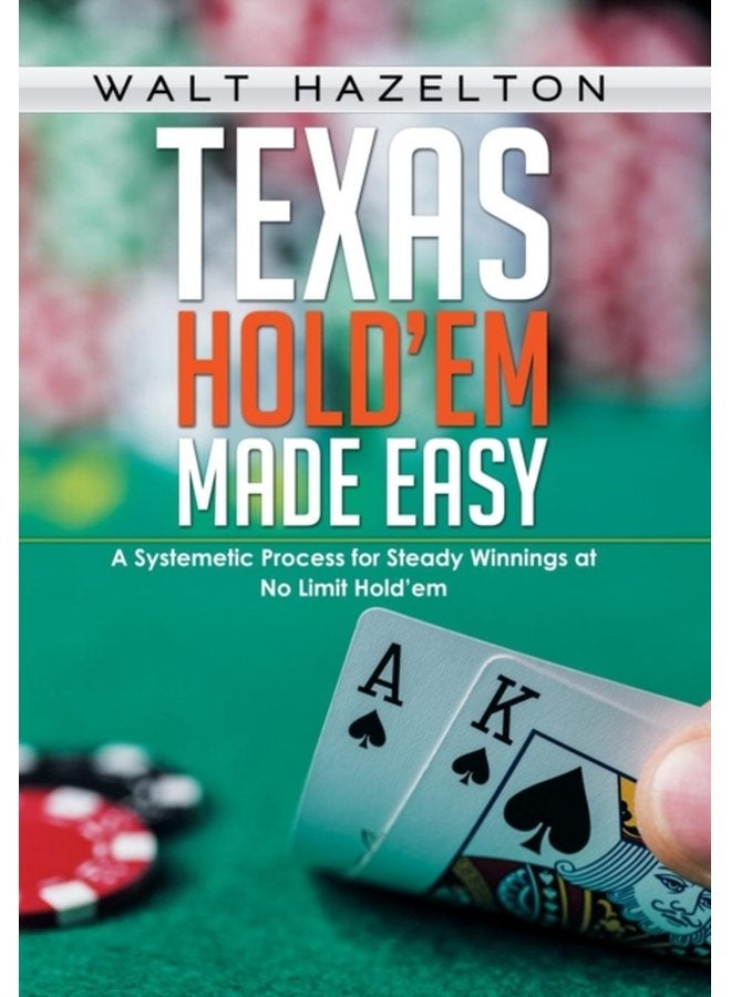 Texas Hold em Made Easy A Systemetic Process for Steady Winnings at No Limit Hold em - Hardback