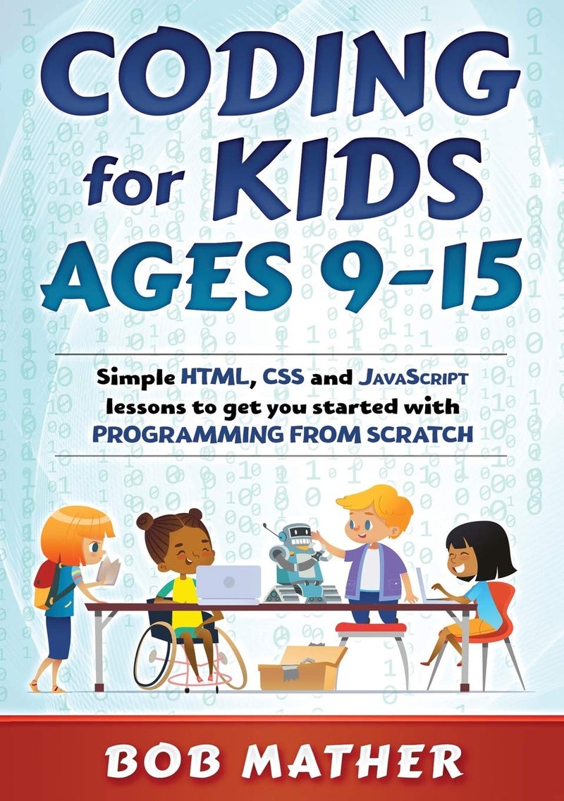 Coding for Kids Ages 9-15: Simple HTML, CSS and JavaScript lessons to get you started with Programming from Scratch - Image 1