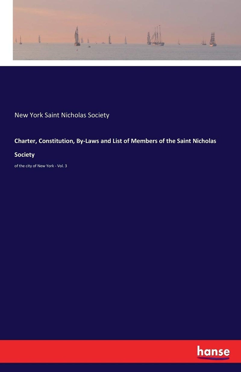 Charter, Constitution, By-Laws and List of Members of the Saint Nicholas Society: of the city of New York - Vol. 3 - Image 1