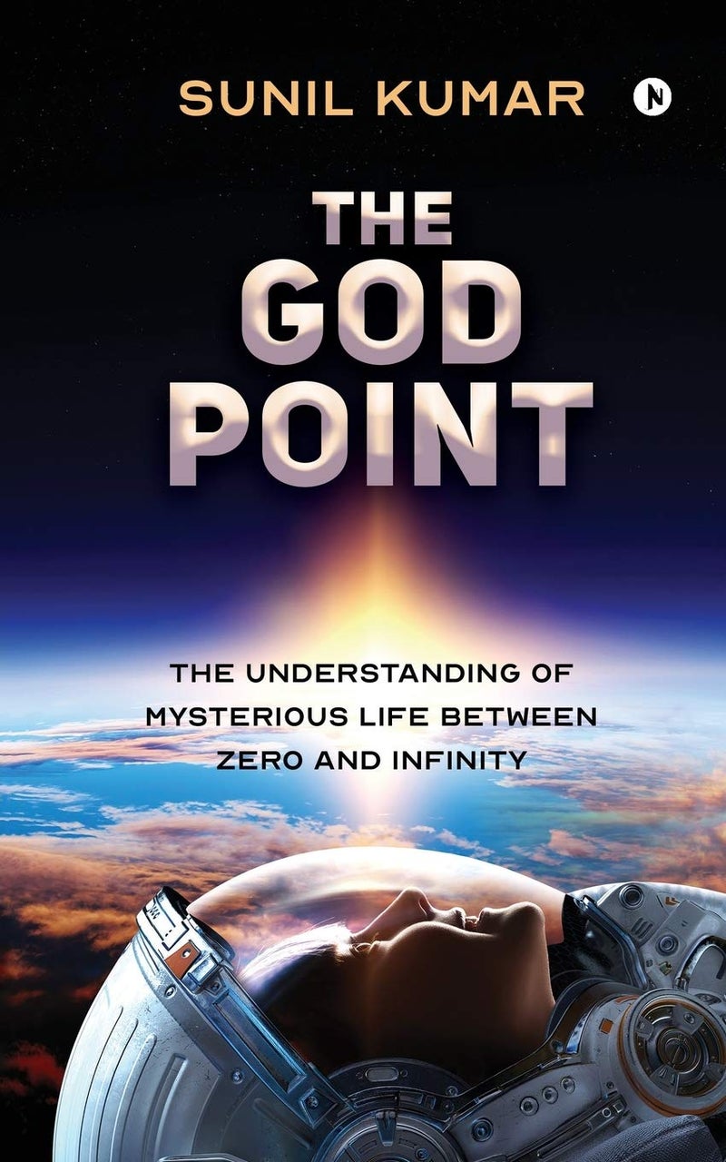 The God Point : The Understanding of Mysterious Life between Zero and Infinity 