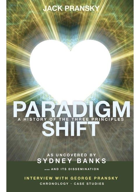 Paradigm Shift: A History of The Three Principles
