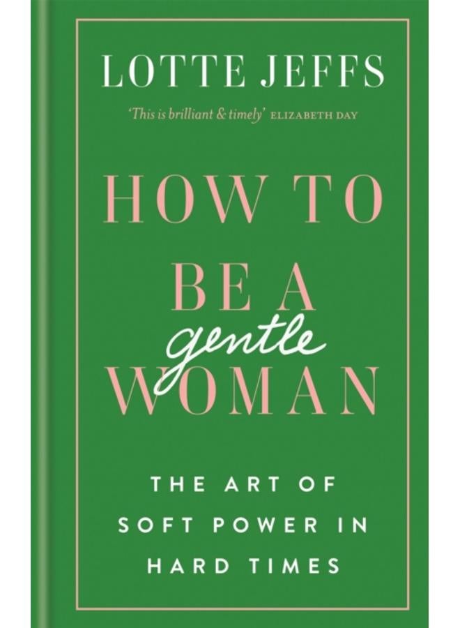 How to be a Gentlewoman : The Art of Soft Power in Hard Times