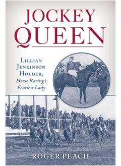 Jockey Queen: Lillian Jenkinson Holder, Horse Racing's Fearless Lady 