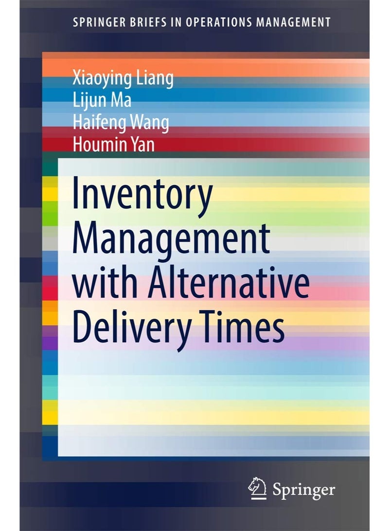 Inventory Management with Alternative Delivery Times (SpringerBriefs in Operations Management)