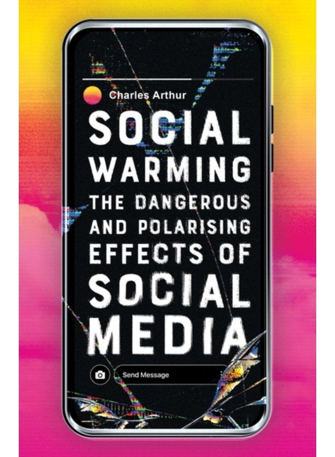 Social Warming How Social Media Polarises Us All - Hardback