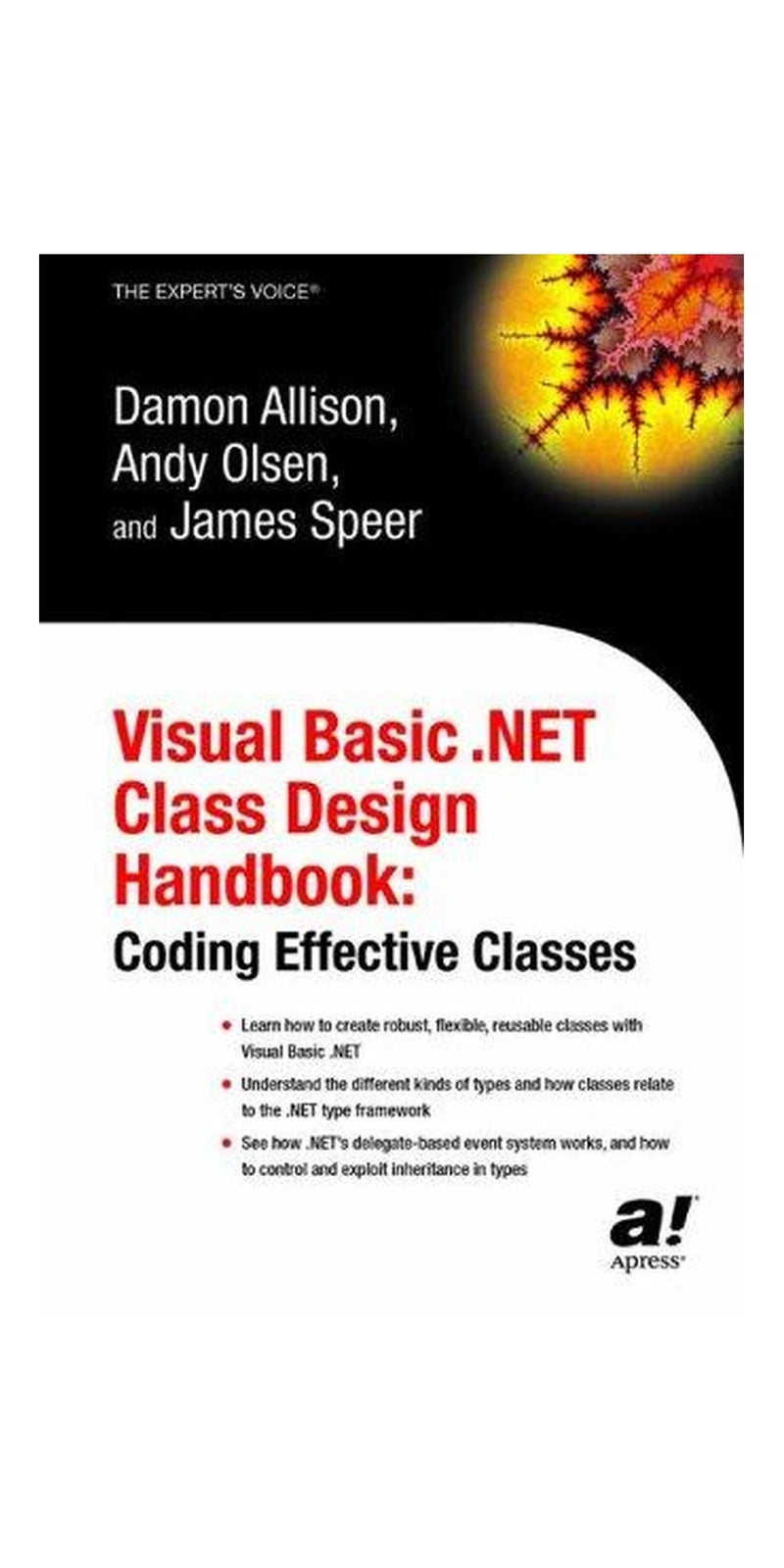 Visual Basic .NET Class Design Handbook: Coding Effective Classes | Authored by Damon Allison, Andy Olsen, James Speer | Paperback | 1 edition | Published by Apress