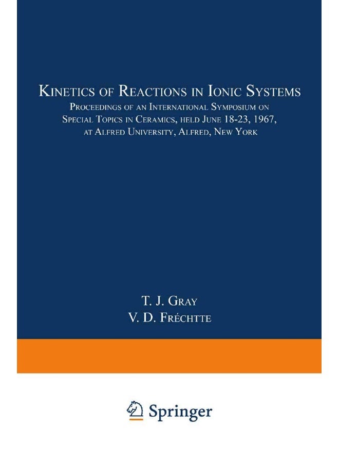 Kinetics of Reactions in Ionic Systems: Proceedings of an International Symposium on Special Topics in Ceramics, Held June 18 23, 1967, at Alfred Univ 
