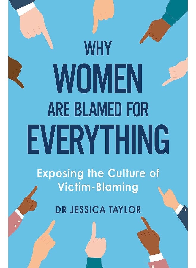 Why Women Are Blamed For Everything: Exposing the Culture of Victim ...