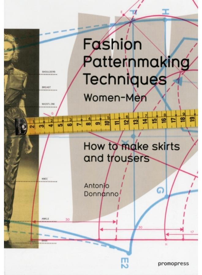Fashion Patternmaking Techniques : Women & Men: How to Make Skirts and Trousers 1 
