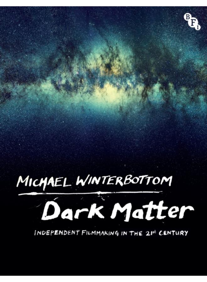 Dark Matter : Independent Filmmaking in the 21st Century