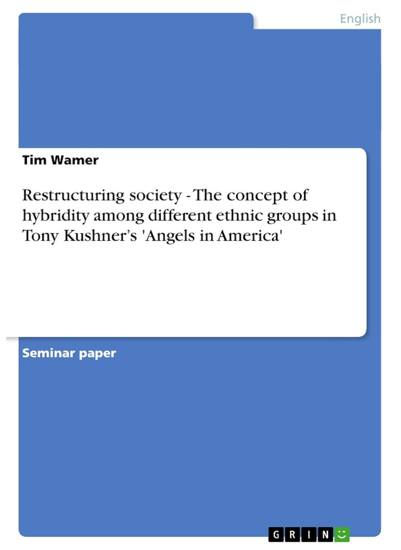 Restructuring society - The concept of hybridity among different ethnic groups in Tony Kushner's 'Angels in America' 