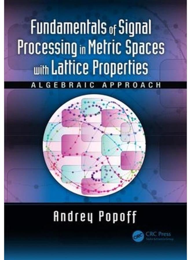 Fundamentals of Signal Processing in Metric Spaces with Lattice Properties: Algebraic Approach
