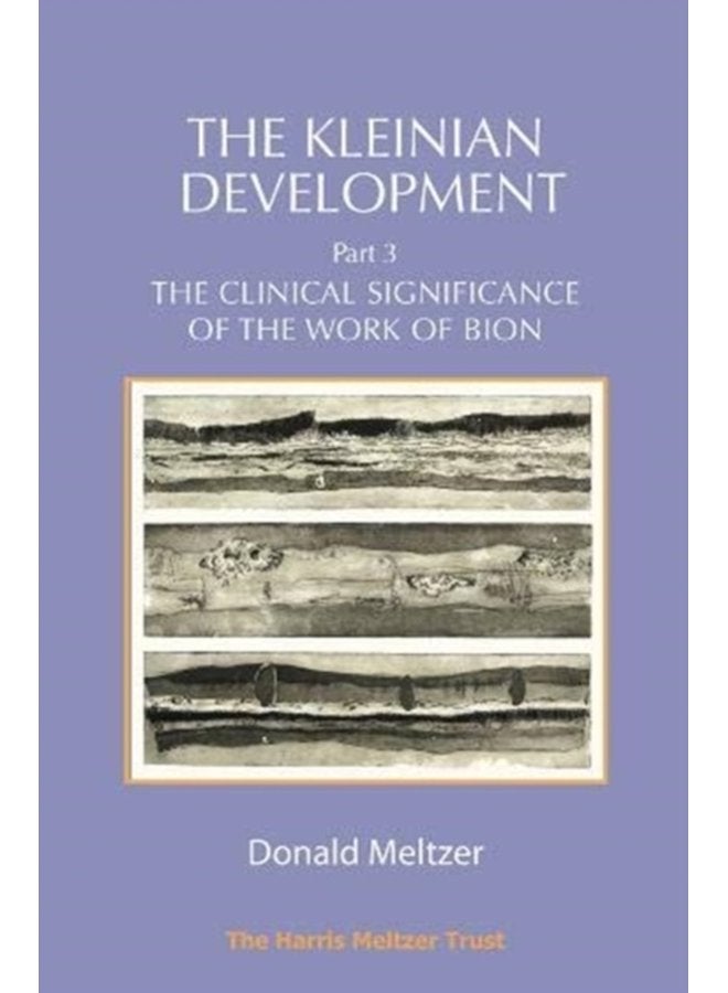 The Kleinian Development Part 3 The Clinical Significance of the Work of Bion - Paperback