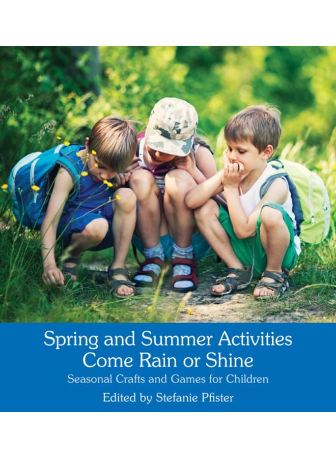 Spring and Summer Activities Come Rain or Shine : Seasonal Crafts and Games for Children 