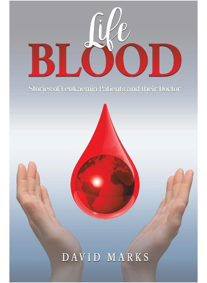 Life Blood: Stories of Leukaemia Patients and Their Doctor 