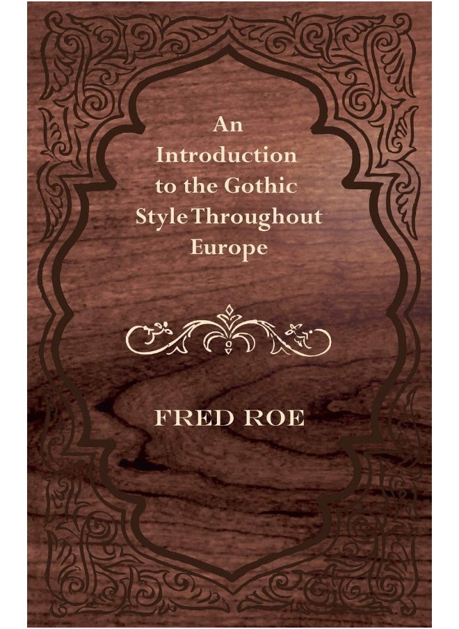 An Introduction to the Gothic Style Throughout Europe 