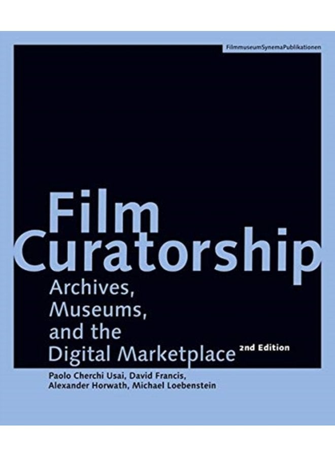 Film Curatorship Archives Museums and the Digital Marketplace - Paperback