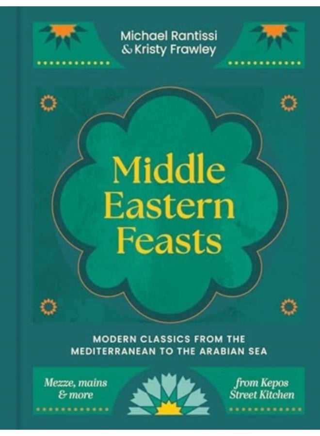 Middle Eastern Feasts : Modern classics from the Mediterranean to the Arabian Sea 