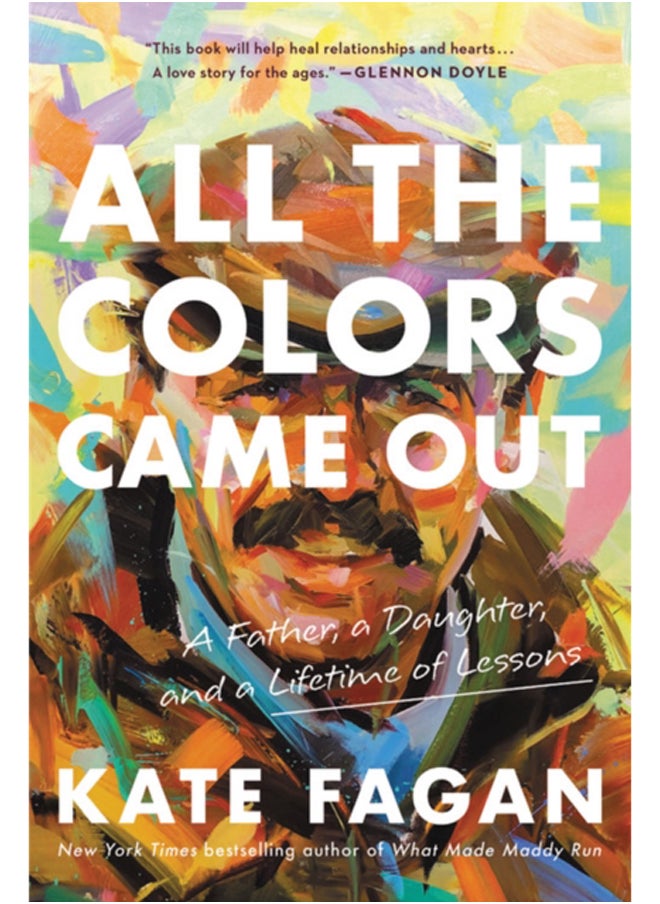 All the Colors Came Out : A Father, a Daughter, and a Lifetime of Lessons 