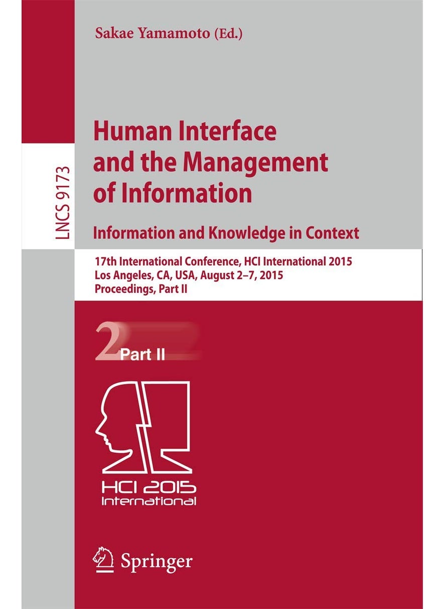 Human Interface and the Management of Information. Information and Knowledge in Context: 17th International Conference, HCI International 2015, Los Angeles, CA, USA, August 2-7, 2015, Proceedings, Part II 