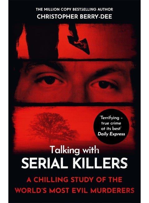 Talking with Serial Killers: A chilling study of the world's most evil people