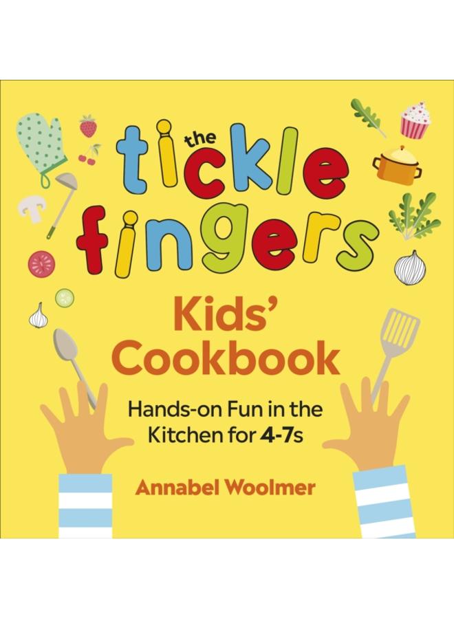 The Tickle Fingers Kids??? Cookbook : Hands-on Fun in the Kitchen for 4-7s
