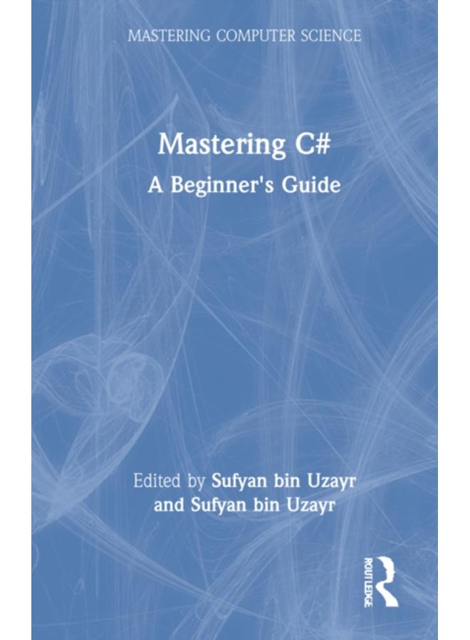 Mastering C# : A Beginner's Guide 