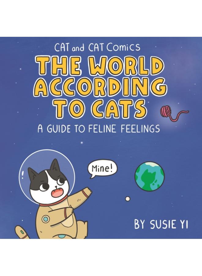 Cat and Cat Comics: The World According to Cats : A Guide to Feline Feelings 