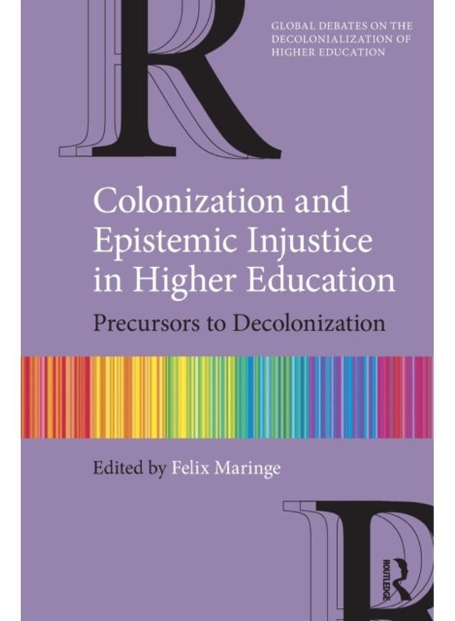 Colonization and Epistemic Injustice in Higher Education : Precursors to Decolonization 
