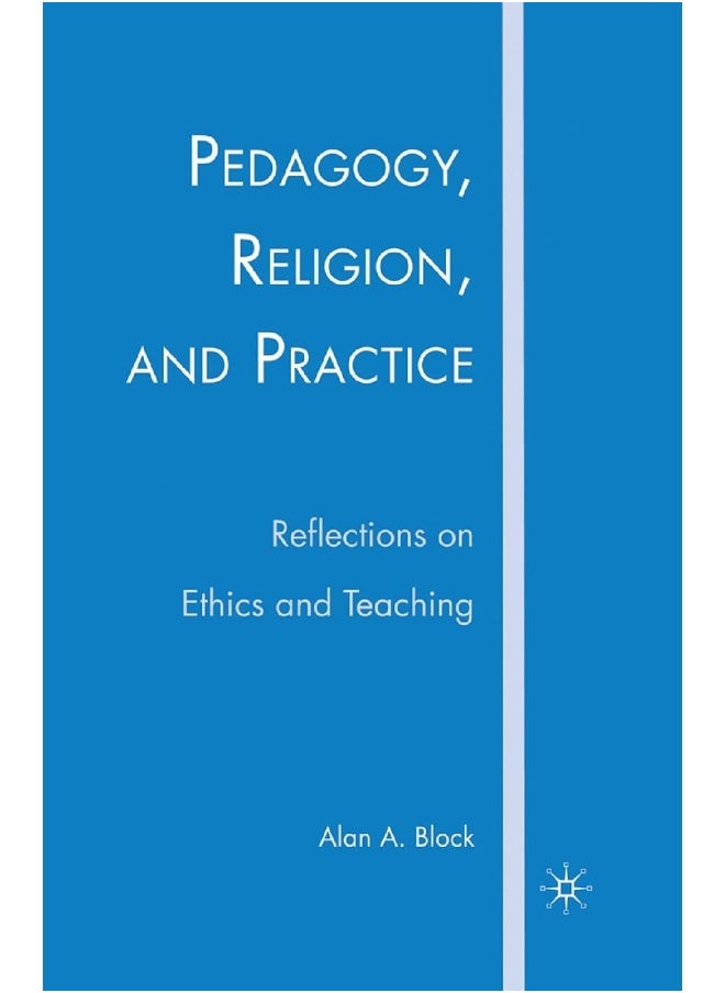 Pedagogy, Religion, and Practice: Reflections on Ethics and Teaching 