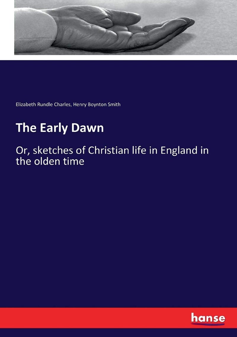 The Early Dawn: Or, sketches of Christian life in England in the olden time  - Image 1