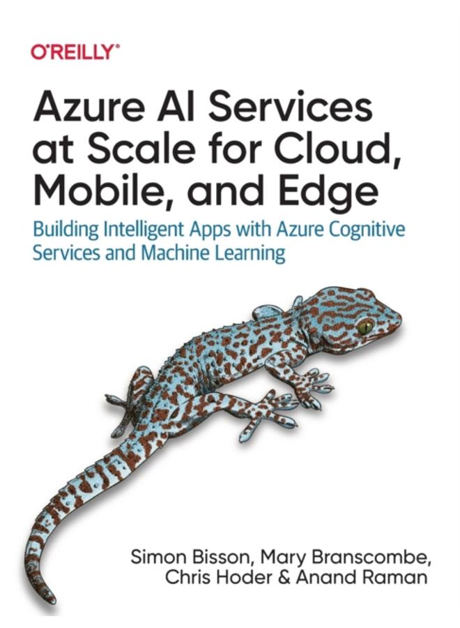 Azure AI Services at Scale for Cloud, Mobile, and Edge : Building Intelligent Apps with Azure Cognitive Services and Machine Learning 