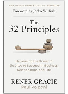 The 32 Principles: Harnessing the Power of Jiu-Jitsu to Succeed in Business, Relationships, and Life 