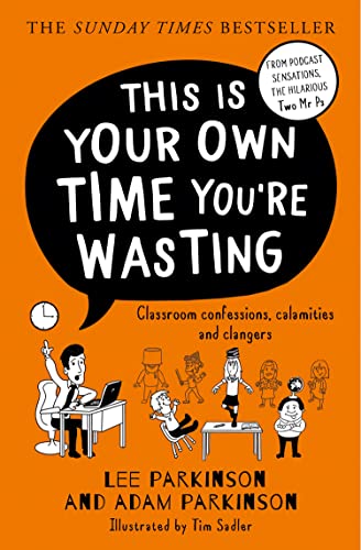 This Is Your Own Time Youre Wasting Classroom Confessions Calamities And Clangers 