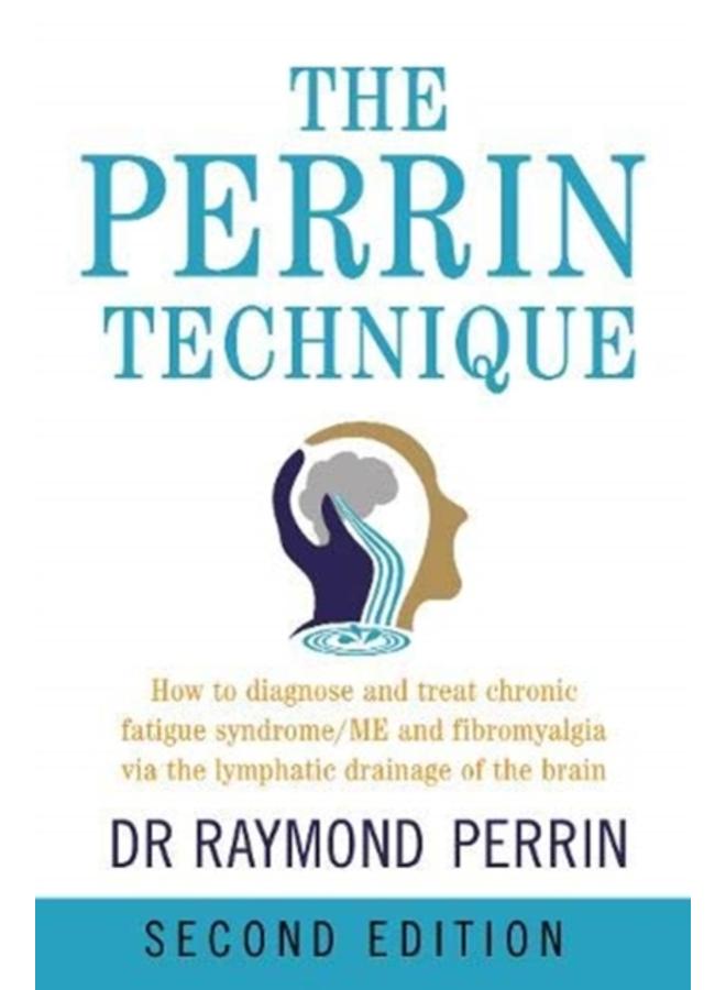 The Perrin Technique : How to diagnose and treat CFS/ME and fibromyalgia via the lymphatic drainage of the brain 